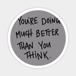 You are Doing Much Better Than You Think quote t-shirt Magnet